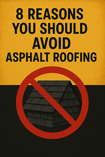 8 Reasons you should avoid asphalt roofing